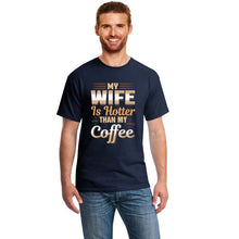 Load image into Gallery viewer, Cute Funny My Wife Is Hotter Than My Coffee Tshirt Clothing Men T Shirt Slogan Summer T-Shirts Girl Boy Hiphop Top
